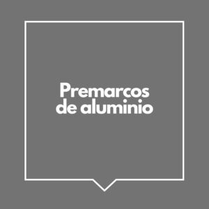 Premarcos de aluminio